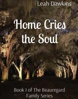 Home Cries the Soul: Book I of The Beauregard Family Series For Cheap