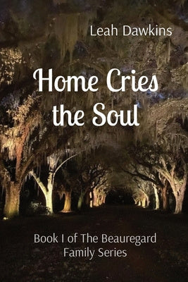 Home Cries the Soul: Book I of The Beauregard Family Series For Cheap