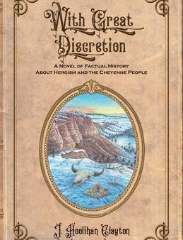 With Great Discretion: A Novel of Factual History about Heroism and the Cheyenne People Cheap