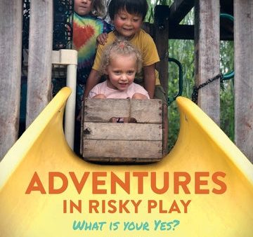 Adventures in Risky Play: What is Your Yes? For Sale