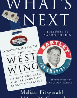 What s Next: A Backstage Pass to the West Wing, Its Cast and Crew, and Its Enduring Legacy of Service Online Sale