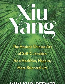 Xiu Yang: The Ancient Chinese Art of Self-Cultivation for a Healthier, Happier, More Balanced Life Online Hot Sale