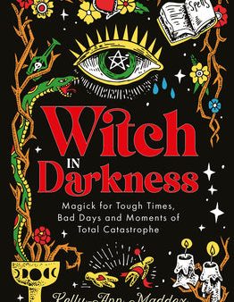 Witch in Darkness: Magick for Tough Times, Bad Days and Moments of Total Catastrophe Fashion