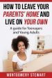 How To Leave Your Parent s Home & Live On Your Own: A Guide for Teenagers and Young Adults Sale