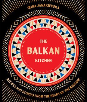 Balkan Kitchen: Recipes and Stories from the Heart of the Balkans, The For Sale