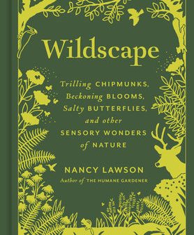 Wildscape: Trilling Chipmunks, Beckoning Blooms, Salty Butterflies, and Other Sensory Wonders of Nature Supply