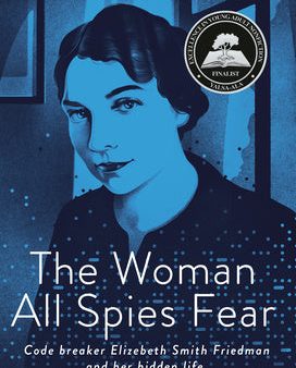 Woman All Spies Fear: Code Breaker Elizebeth Smith Friedman and Her Hidden Life, The Online now