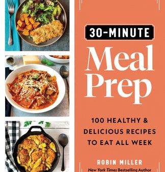 30-Minute Meal Prep: 100 Healthy and Delicious Recipes to Eat All Week For Sale