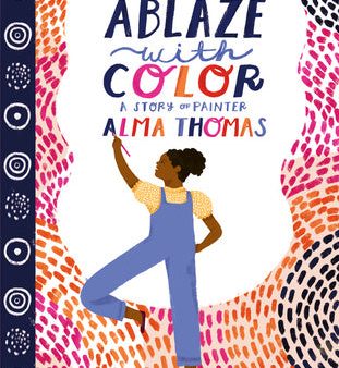 Ablaze with Color: A Story of Painter Alma Thomas For Discount