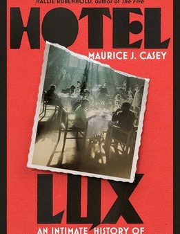 Hotel Lux: An Intimate History of Communism s Forgotten Radicals Supply