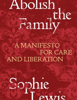 Abolish the Family: A Manifesto for Care and Liberation Online