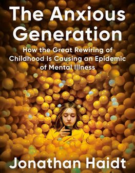 Anxious Generation: How the Great Rewiring of Childhood Is Causing an Epidemic of Mental Illness, The For Discount