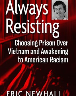 Always Resisting: Choosing Prison Over Vietnam and Awakening to American Racism Sale