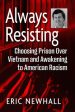 Always Resisting: Choosing Prison Over Vietnam and Awakening to American Racism Sale