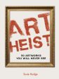 Art Heist: 50 Artworks You Will Never See Online