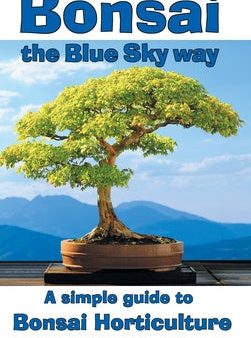 Bonsai, the Blue Sky way: A simple guide to Bonsai Horticulture Supply