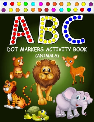 ABC Dot Markers Activity Book (Animals): Learn With Alphabet ABC Animals - Gift For Kids Ages 1-3, 2-4, 3-5, Baby, Toddler, ... (Dot Markers Alphabet Online Hot Sale