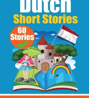 60 Short Stories in Dutch A Dual-Language Book in English and Dutch: A Dutch Learning Book for Children and Beginners Learn Dutch Language Through Sho Supply