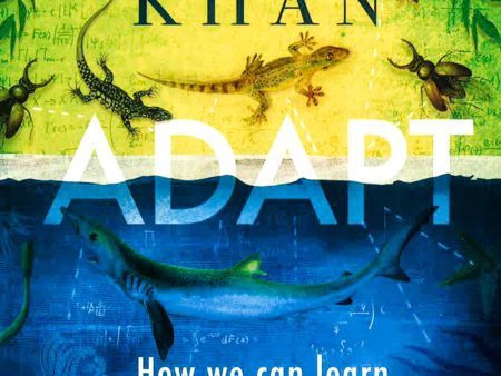 Adapt: How We Can Learn From Nature s Strangest Inventions For Cheap